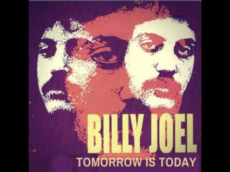 tomorrow is today bdscr|Billy Joel .
